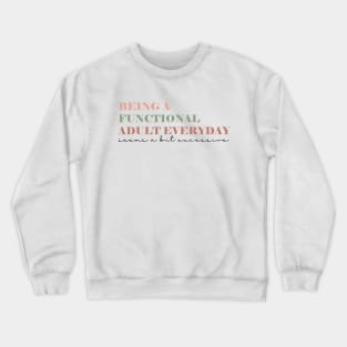 Being A Functional Adult Everyday Seems A Bit Excessive Shirt, Adulting Shirt, Sarcastic Shirt, Functional Adult Shirt, Funny Women Shirt Crewneck Sweatshirt